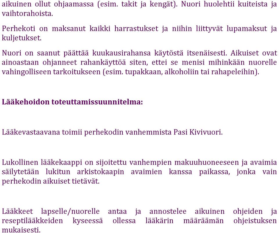 tupakkaan, alkoholiin tai rahapeleihin). Lääkehoidon toteuttamissuunnitelma: Lääkevastaavana toimii perhekodin vanhemmista Pasi Kivivuori.