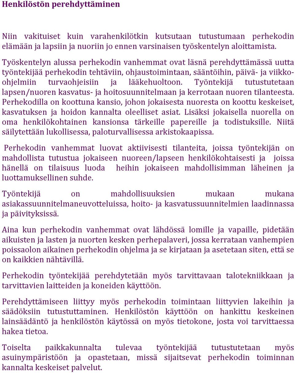 Työntekijä tutustutetaan lapsen/nuoren kasvatus- ja hoitosuunnitelmaan ja kerrotaan nuoren tilanteesta.