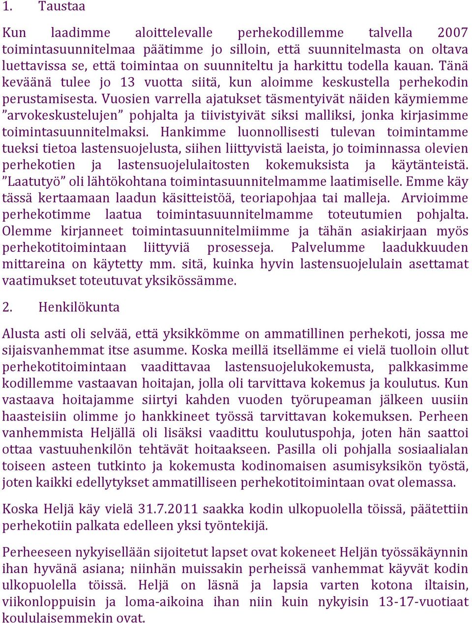 Vuosien varrella ajatukset täsmentyivät näiden käymiemme arvokeskustelujen pohjalta ja tiivistyivät siksi malliksi, jonka kirjasimme toimintasuunnitelmaksi.