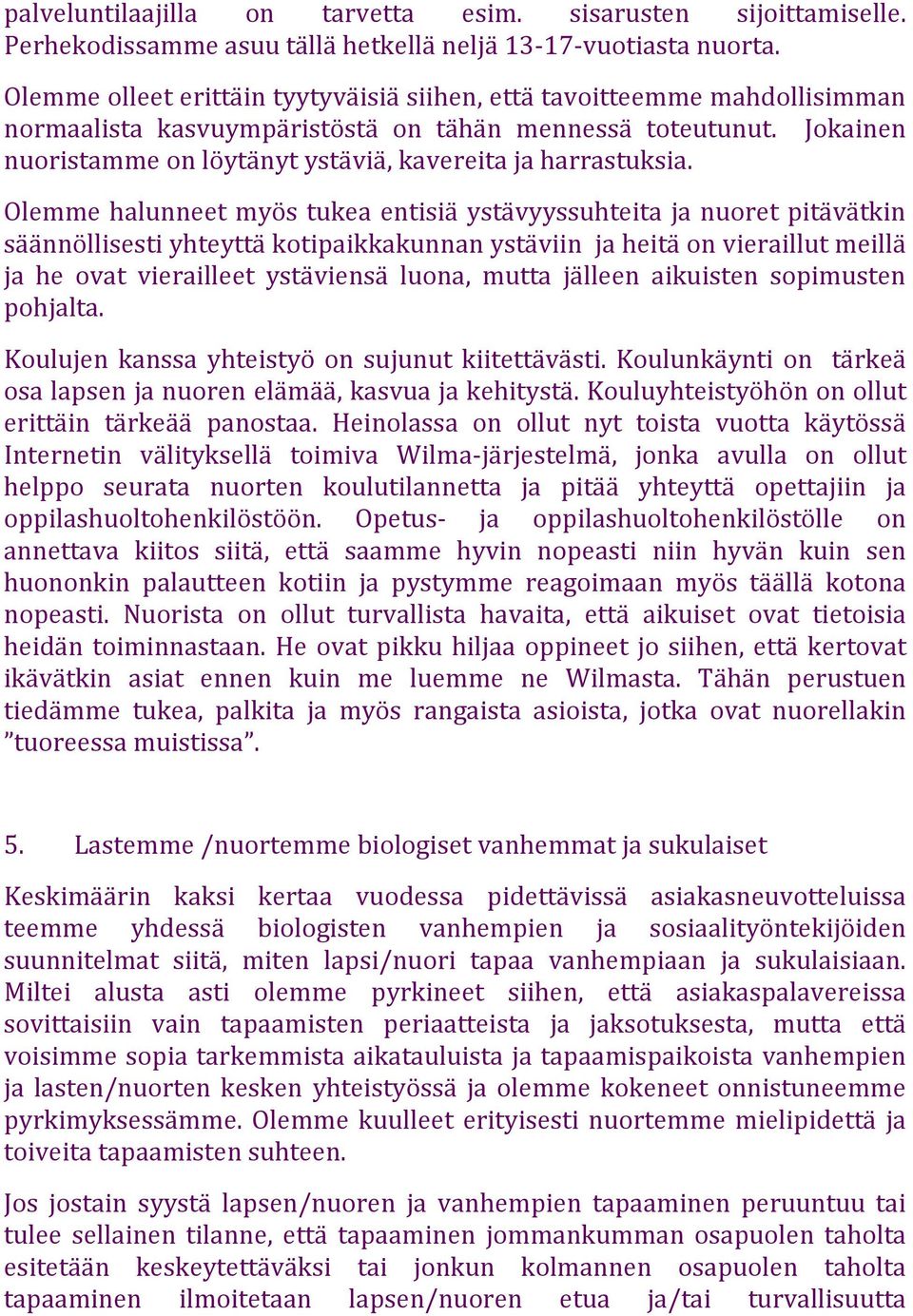 Jokainen nuoristamme on löytänyt ystäviä, kavereita ja harrastuksia.