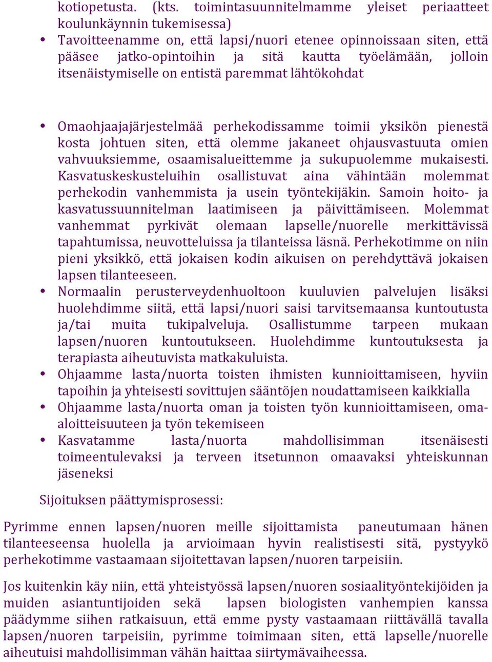 itsenäistymiselle on entistä paremmat lähtökohdat Omaohjaajajärjestelmää perhekodissamme toimii yksikön pienestä kosta johtuen siten, että olemme jakaneet ohjausvastuuta omien vahvuuksiemme,