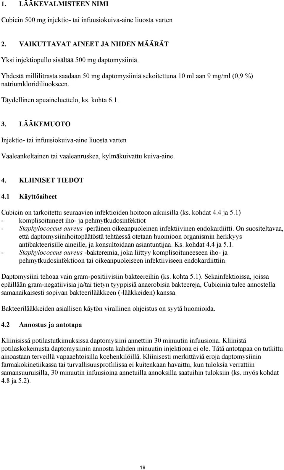 LÄÄKEMUOTO Injektio- tai infuusiokuiva-aine liuosta varten Vaaleankeltainen tai vaaleanruskea, kylmäkuivattu kuiva-aine. 4. KLIINISET TIEDOT 4.