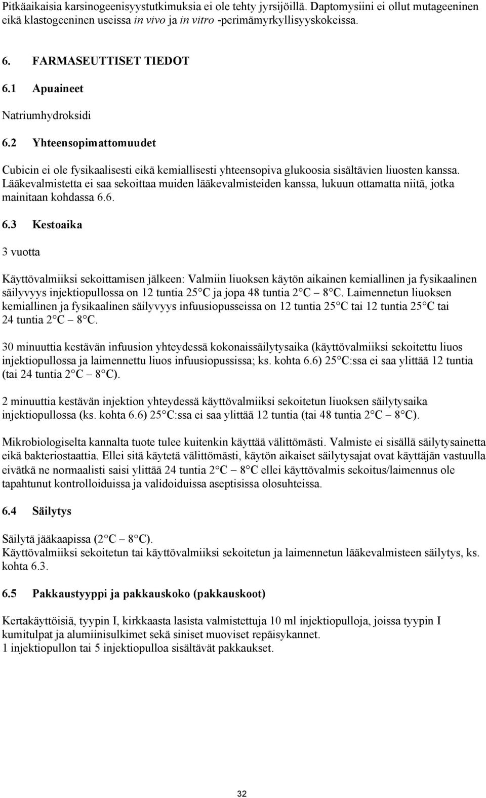 Lääkevalmistetta ei saa sekoittaa muiden lääkevalmisteiden kanssa, lukuun ottamatta niitä, jotka mainitaan kohdassa 6.