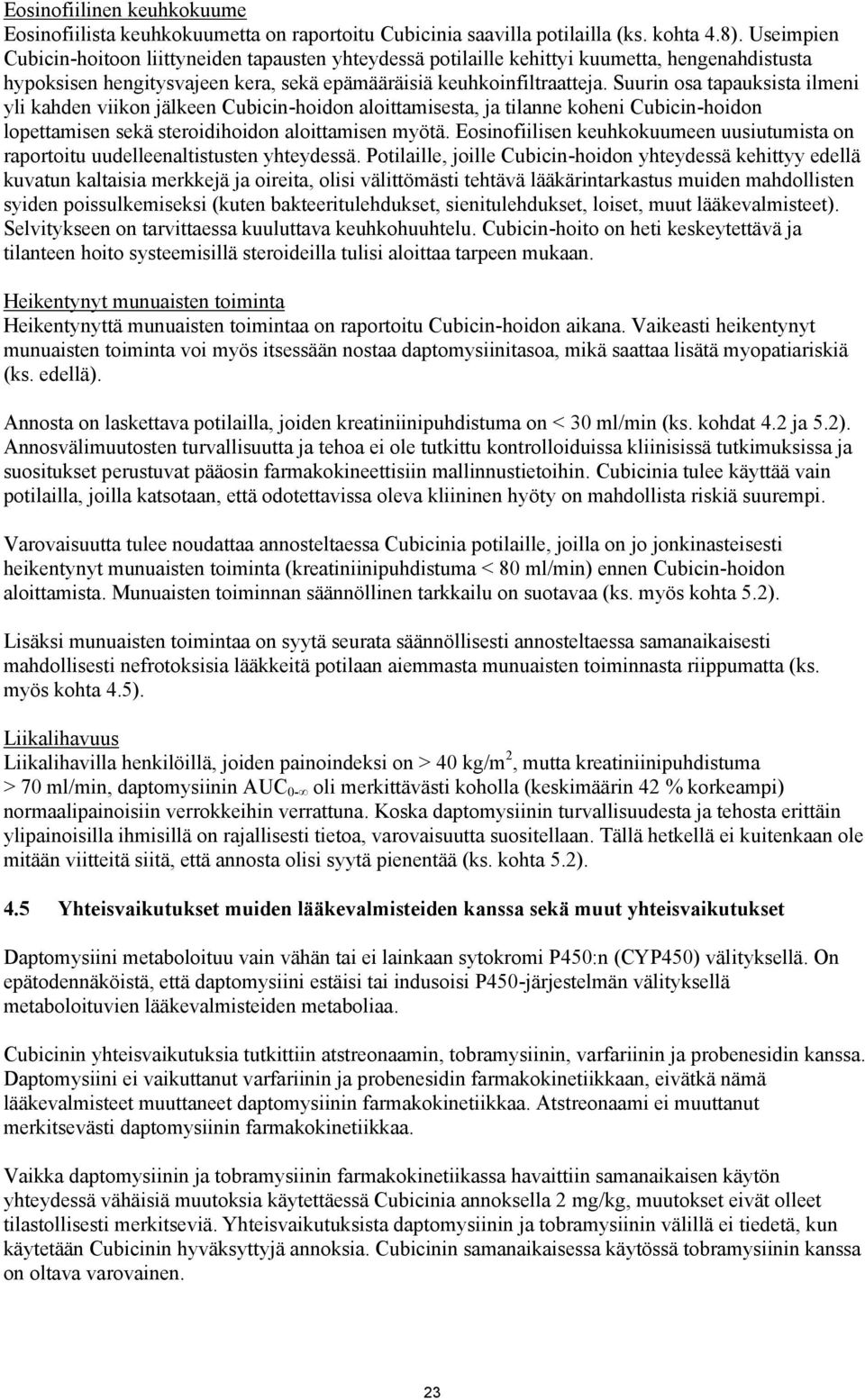 Suurin osa tapauksista ilmeni yli kahden viikon jälkeen Cubicin-hoidon aloittamisesta, ja tilanne koheni Cubicin-hoidon lopettamisen sekä steroidihoidon aloittamisen myötä.