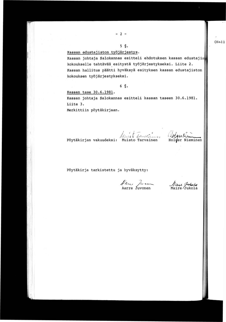 I Kassan hallitus päätti hyväksyä esityksen kassan edustajiston kokouksen työjärjestykseksi. 6 Kassan tase 30.6.1981.
