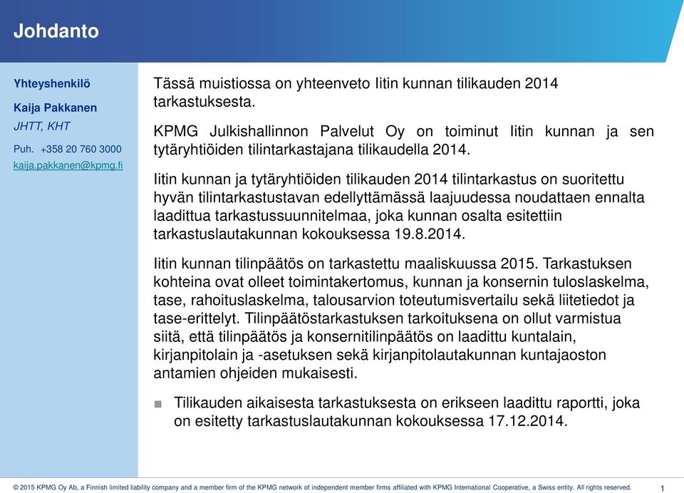 Iitin kunnan ja tytäryhtiöiden tilikauden 2014 tilintarkastus on suoritettu hyvän tilintarkastustavan edellyttämässä laajuudessa noudattaen ennalta laadittua tarkastussuunnitelmaa, joka kunnan osalta