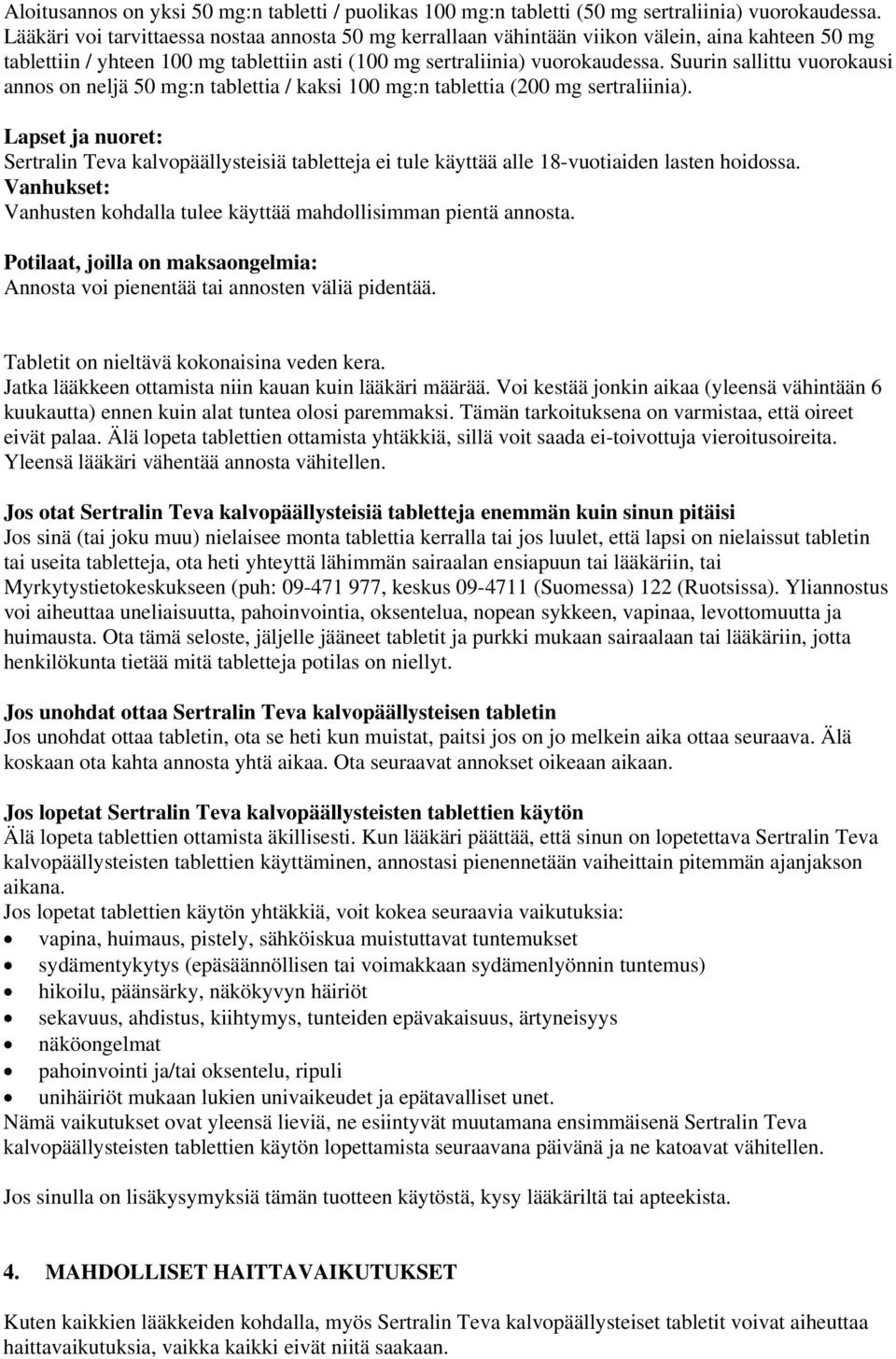 Suurin sallittu vuorokausi annos on neljä 50 mg:n tablettia / kaksi 100 mg:n tablettia (200 mg sertraliinia).