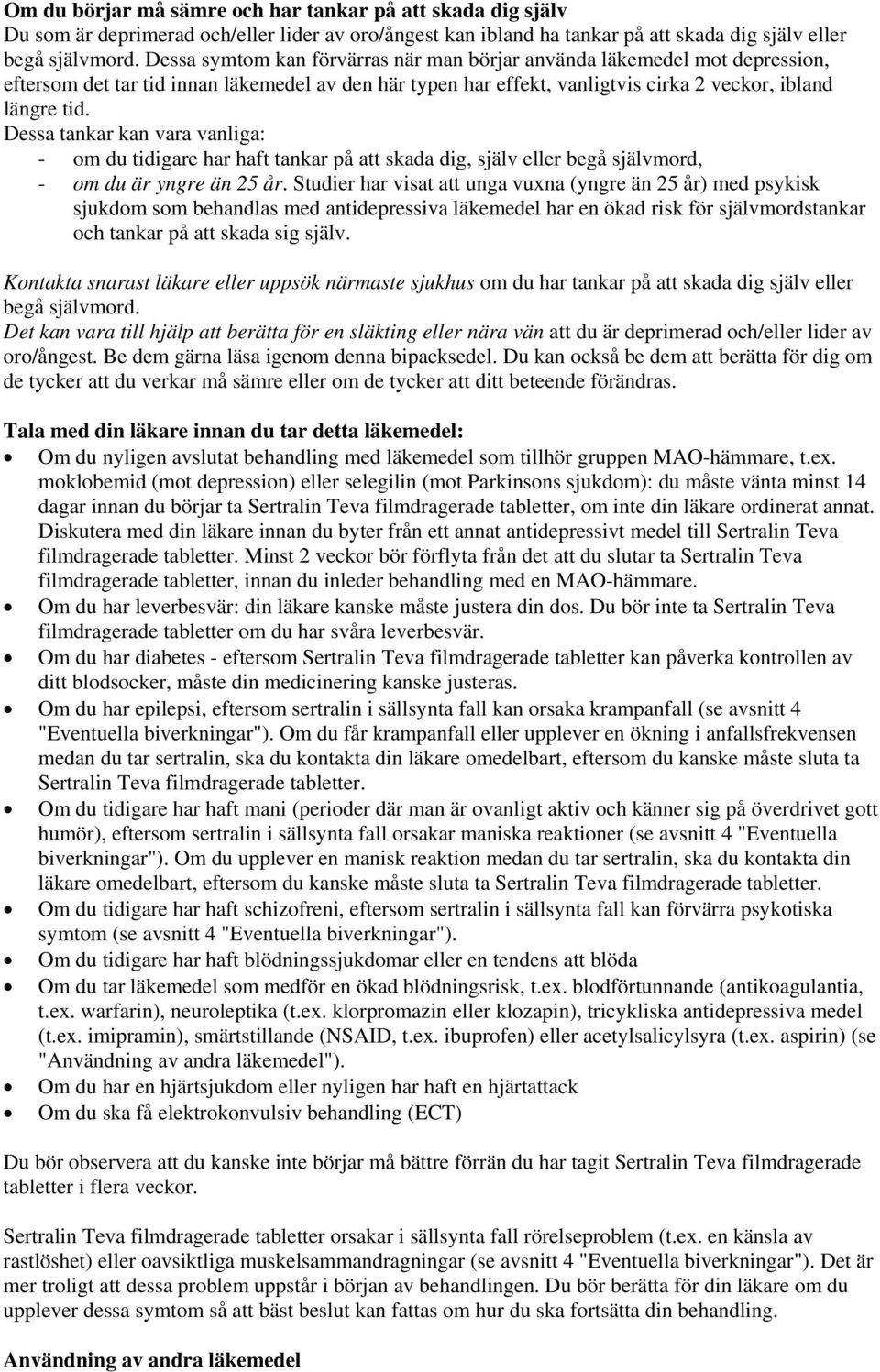 Dessa tankar kan vara vanliga: - om du tidigare har haft tankar på att skada dig, själv eller begå självmord, - om du är yngre än 25 år.