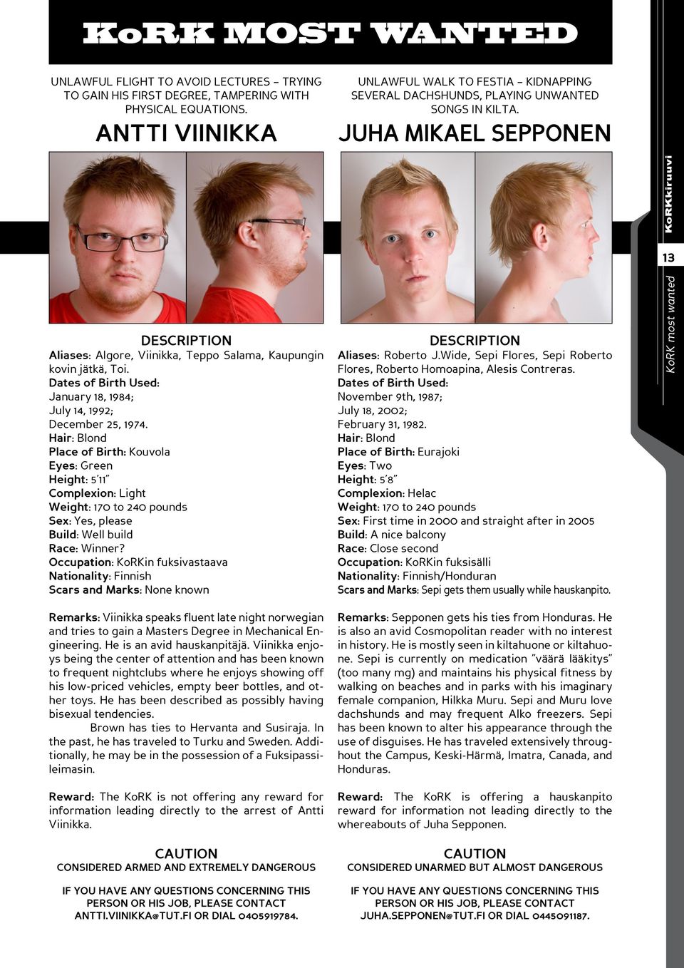 JUHA MIKAEL SEPPONEN DESCRIPTION Aliases: Algore, Viinikka, Teppo Salama, Kaupungin kovin jätkä, Toi. Dates of Birth Used: January 18, 1984; July 14, 1992; December 25, 1974.