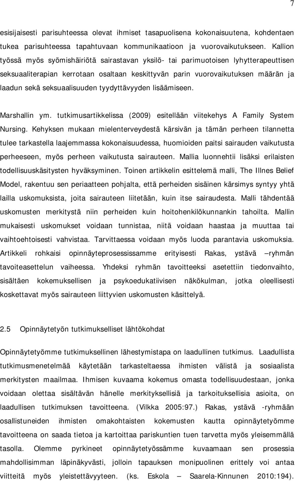 seksuaalisuuden tyydyttävyyden lisäämiseen. Marshallin ym. tutkimusartikkelissa (2009) esitellään viitekehys A Family System Nursing.