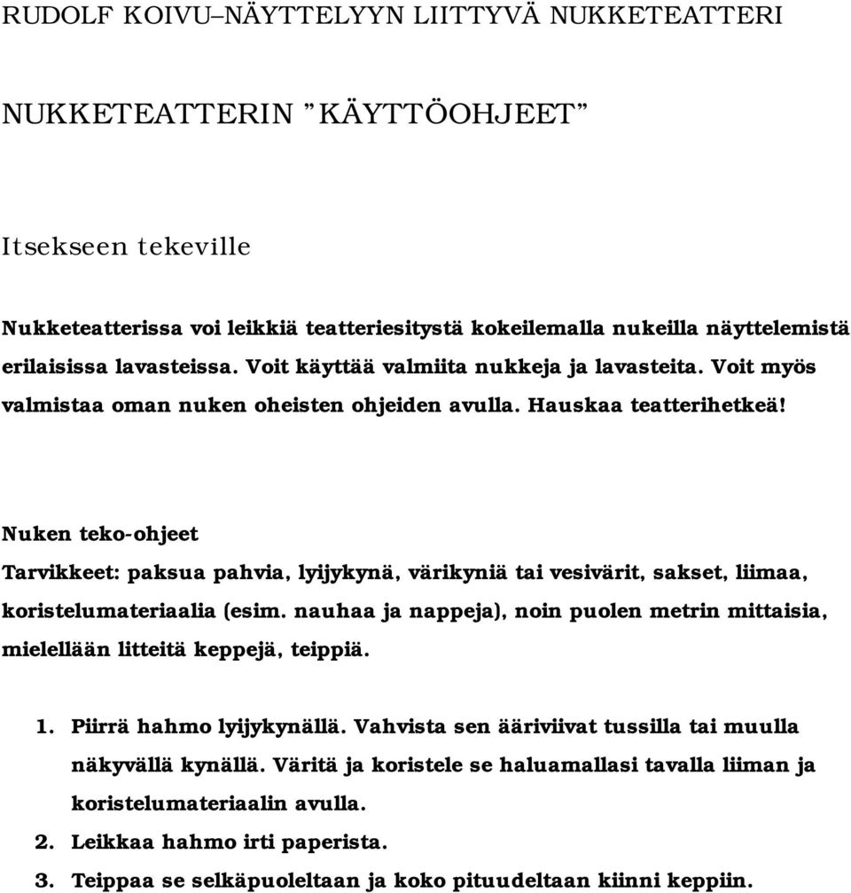 Nuken teko-ohjeet Tarvikkeet: paksua pahvia, lyijykynä, värikyniä tai vesivärit, sakset, liimaa, koristelumateriaalia (esim.