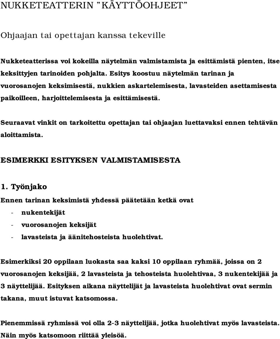 Seuraavat vinkit on tarkoitettu opettajan tai ohjaajan luettavaksi ennen tehtävän aloittamista. ESIMERKKI ESITYKSEN VALMISTAMISESTA 1.