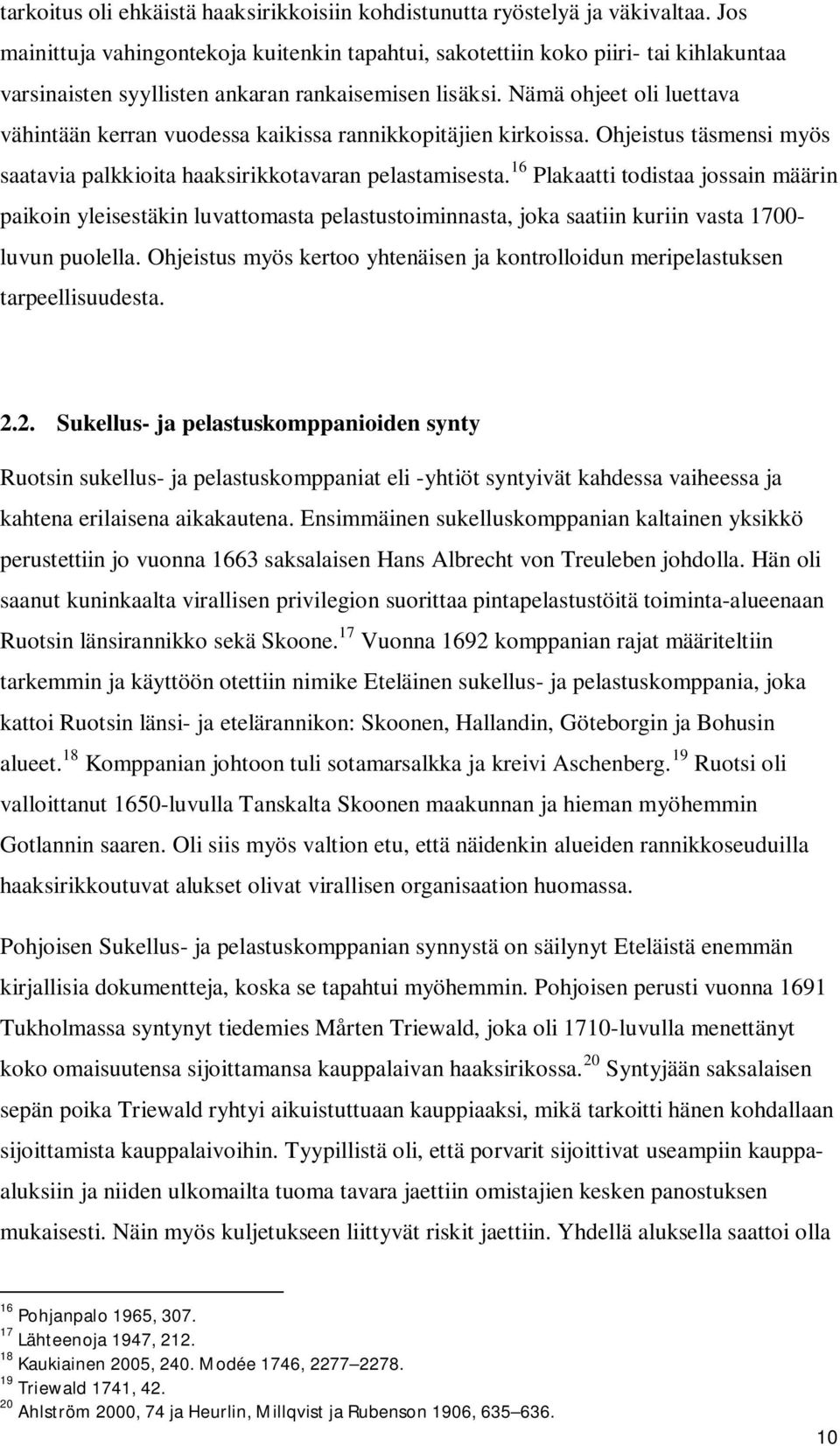 Nämä ohjeet oli luettava vähintään kerran vuodessa kaikissa rannikkopitäjien kirkoissa. Ohjeistus täsmensi myös saatavia palkkioita haaksirikkotavaran pelastamisesta.
