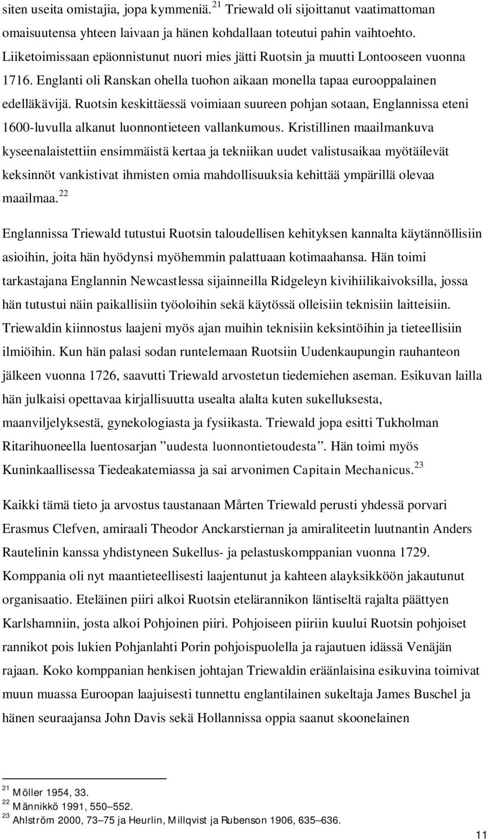 Ruotsin keskittäessä voimiaan suureen pohjan sotaan, Englannissa eteni 1600-luvulla alkanut luonnontieteen vallankumous.