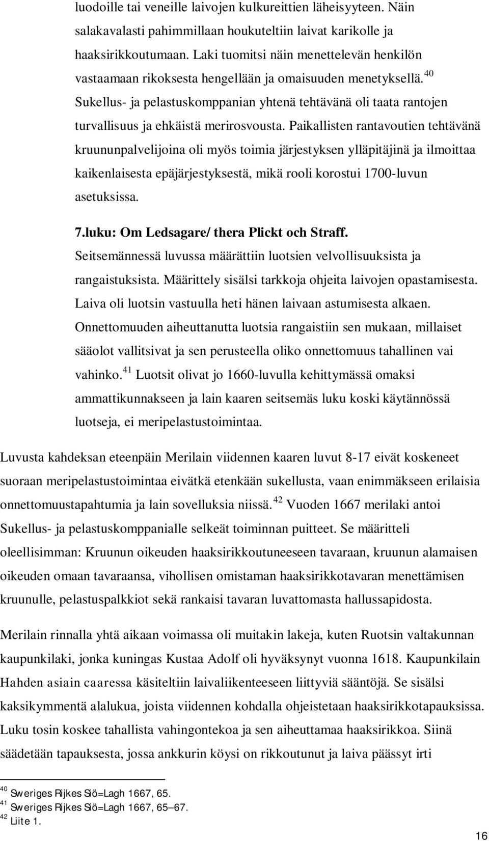 40 Sukellus- ja pelastuskomppanian yhtenä tehtävänä oli taata rantojen turvallisuus ja ehkäistä merirosvousta.
