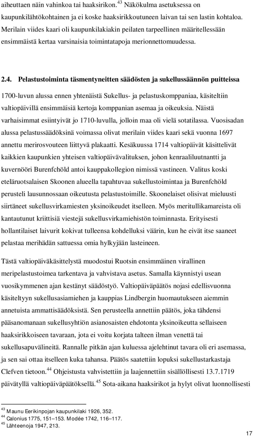 Pelastustoiminta täsmentyneitten säädösten ja sukellussäännön puitteissa 1700-luvun alussa ennen yhtenäistä Sukellus- ja pelastuskomppaniaa, käsiteltiin valtiopäivillä ensimmäisiä kertoja komppanian