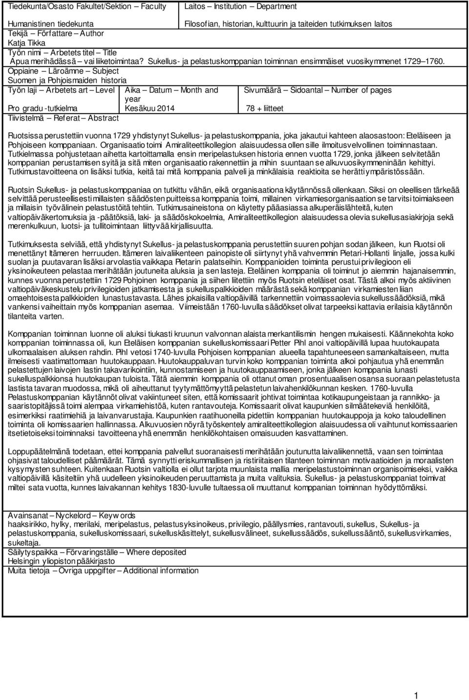 Oppiaine Läroämne Subject Suomen ja Pohjoismaiden historia Työn laji Arbetets art Level Aika Datum Month and Sivumäärä Sidoantal Number of pages year Pro gradu -tutkielma Kesäkuu 2014 78 + liitteet
