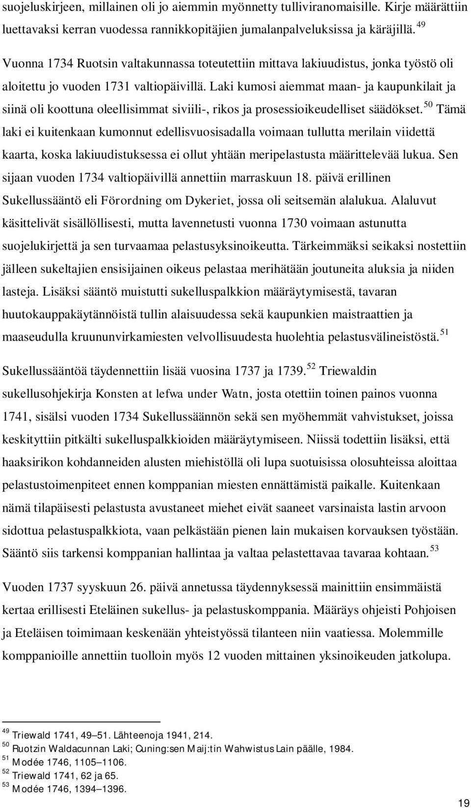 Laki kumosi aiemmat maan- ja kaupunkilait ja siinä oli koottuna oleellisimmat siviili-, rikos ja prosessioikeudelliset säädökset.