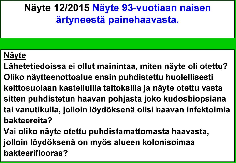 Oliko näytteenottoalue ensin puhdistettu huolellisesti keittosuolaan kastelluilla taitoksilla ja näyte otettu vasta sitten