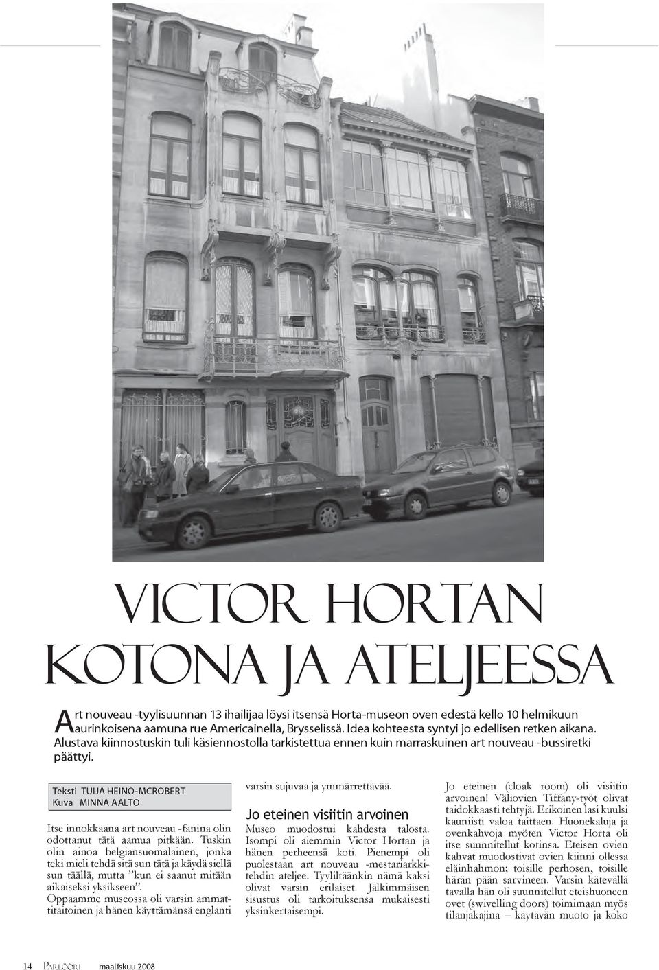 Teksti TUIJA HEINO-MCROBERT Kuva MINNA AALTO Itse innokkaana art nouveau -fanina olin odottanut tätä aamua pitkään.