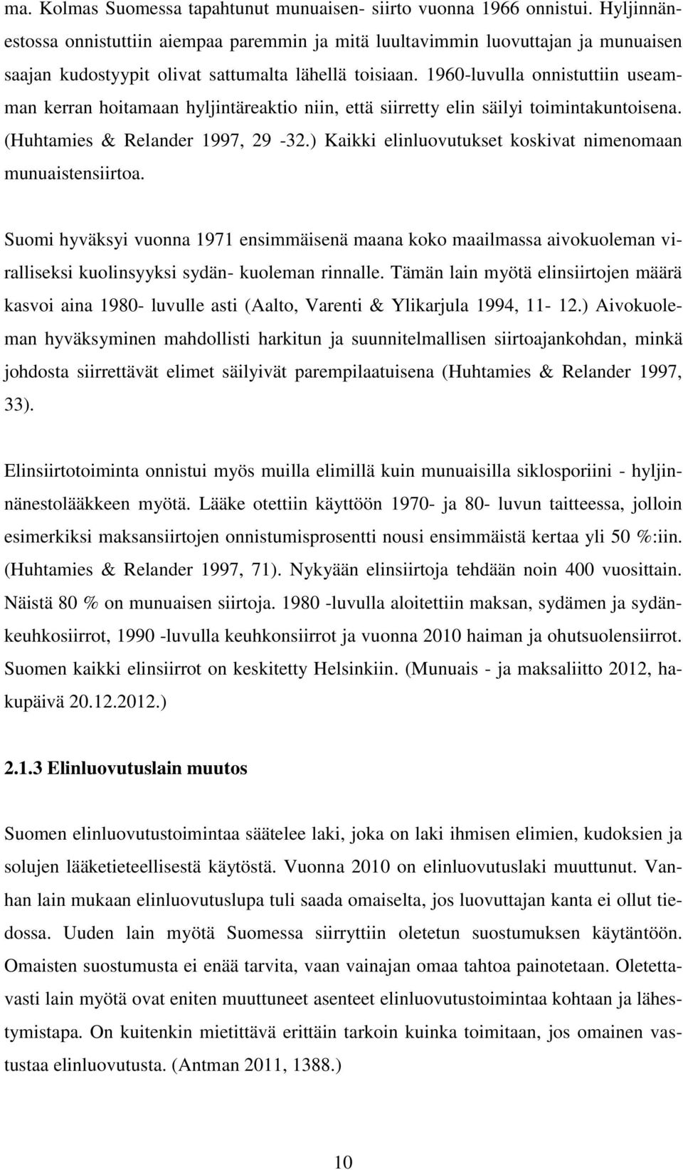 1960-luvulla onnistuttiin useamman kerran hoitamaan hyljintäreaktio niin, että siirretty elin säilyi toimintakuntoisena. (Huhtamies & Relander 1997, 29-32.