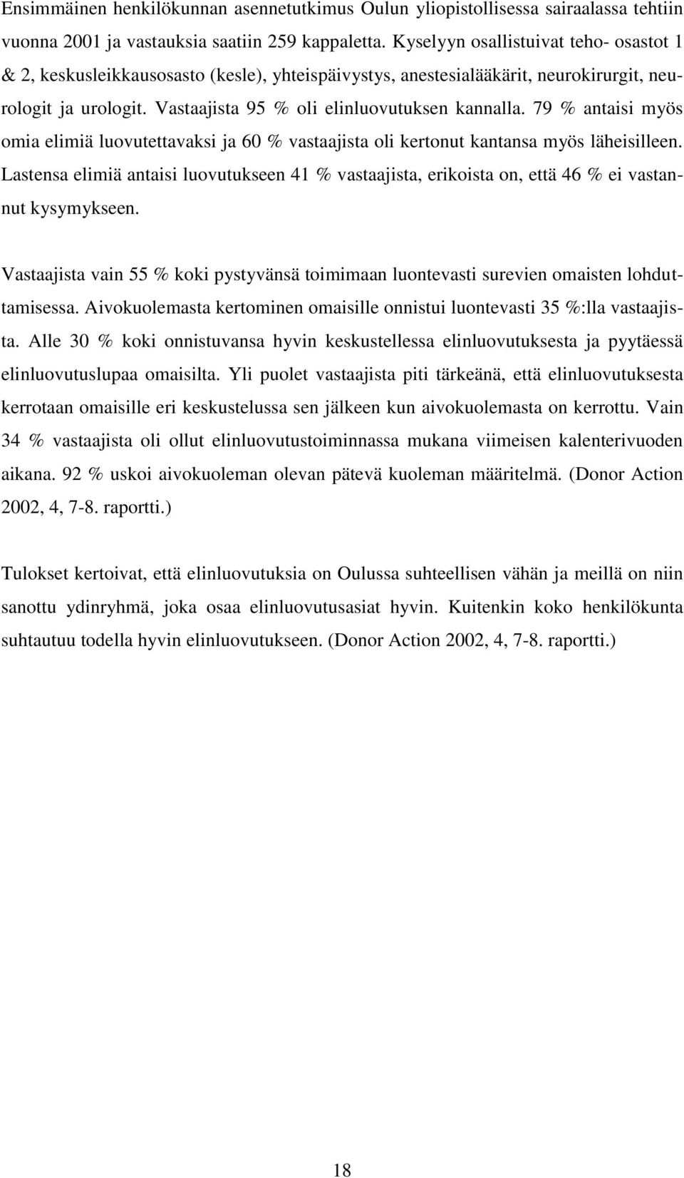 79 % antaisi myös omia elimiä luovutettavaksi ja 60 % vastaajista oli kertonut kantansa myös läheisilleen.