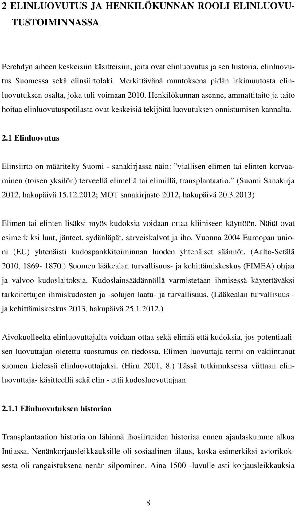 Henkilökunnan asenne, ammattitaito ja taito hoitaa elinluovutuspotilasta ovat keskeisiä tekijöitä luovutuksen onnistumisen kannalta. 2.