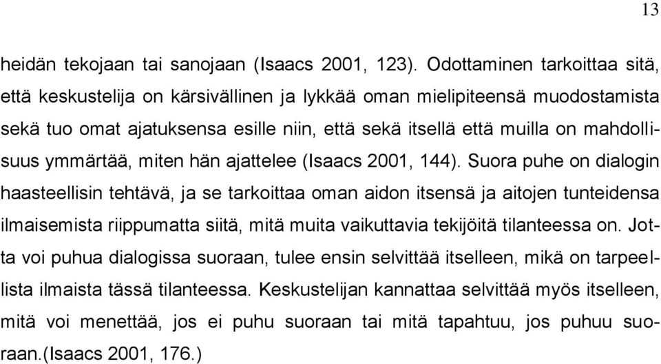 mahdollisuus ymmärtää, miten hän ajattelee (Isaacs 2001, 144).