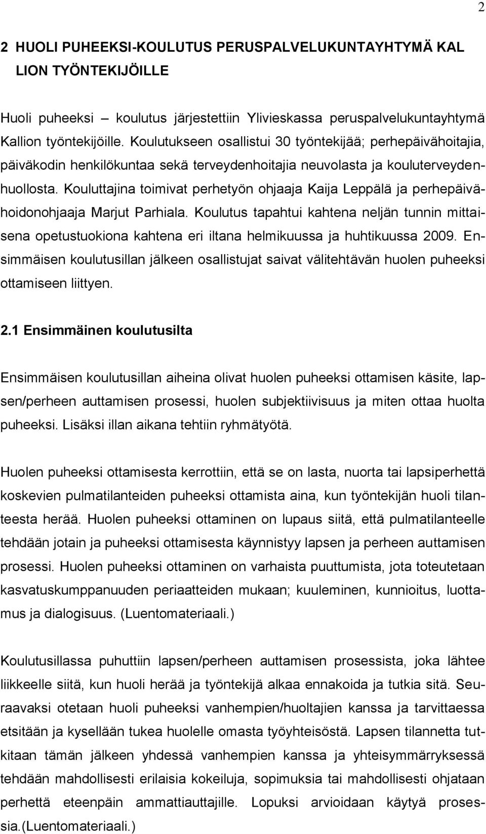 Kouluttajina toimivat perhetyön ohjaaja Kaija Leppälä ja perhepäivähoidonohjaaja Marjut Parhiala.