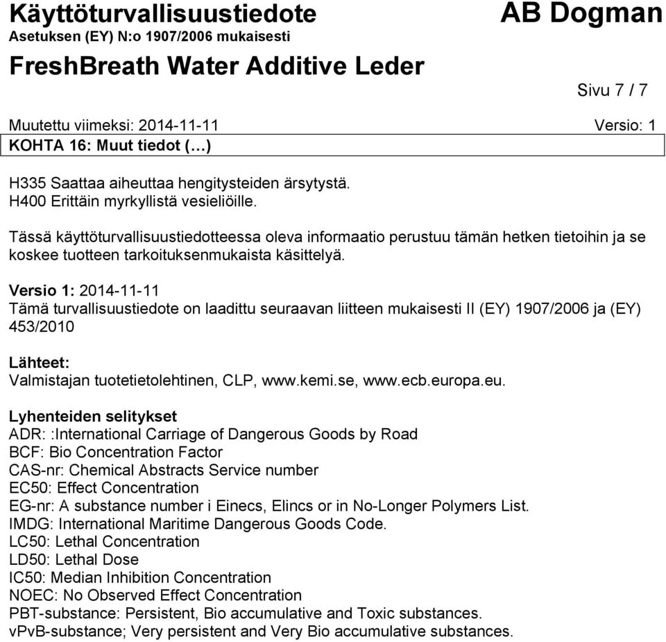 Versio 1: 20141111 Tämä turvallisuustiedote on laadittu seur