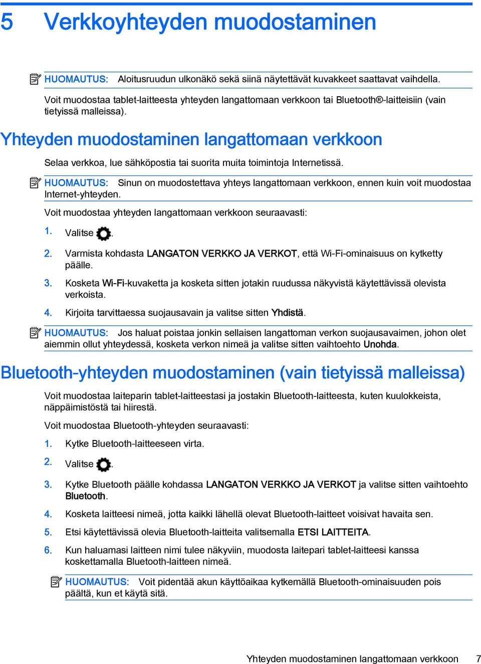 Yhteyden muodostaminen langattomaan verkkoon Selaa verkkoa, lue sähköpostia tai suorita muita toimintoja Internetissä.