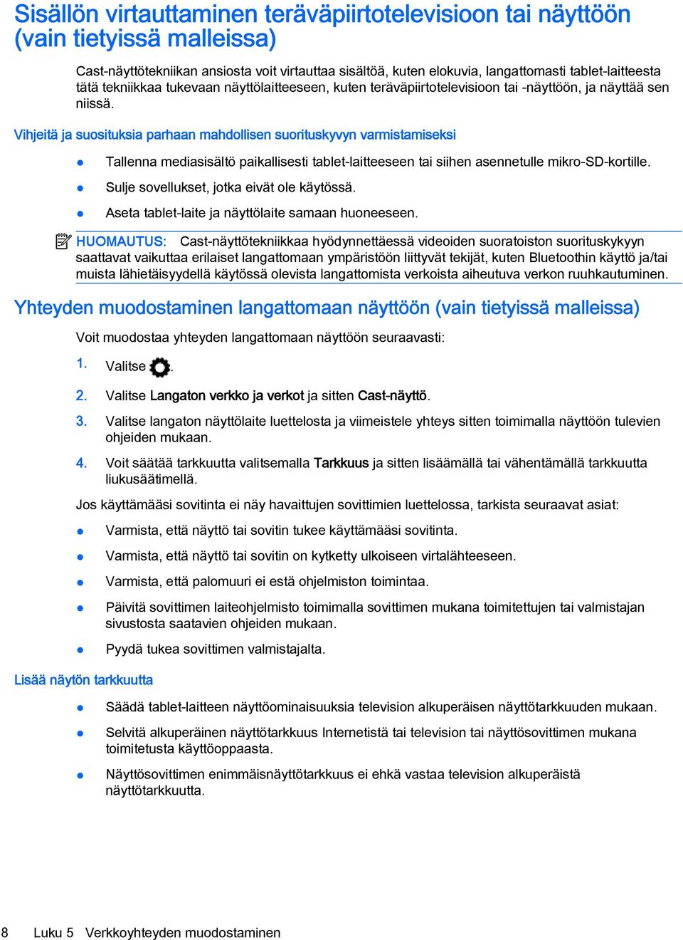 Vihjeitä ja suosituksia parhaan mahdollisen suorituskyvyn varmistamiseksi Tallenna mediasisältö paikallisesti tablet-laitteeseen tai siihen asennetulle mikro-sd-kortille.