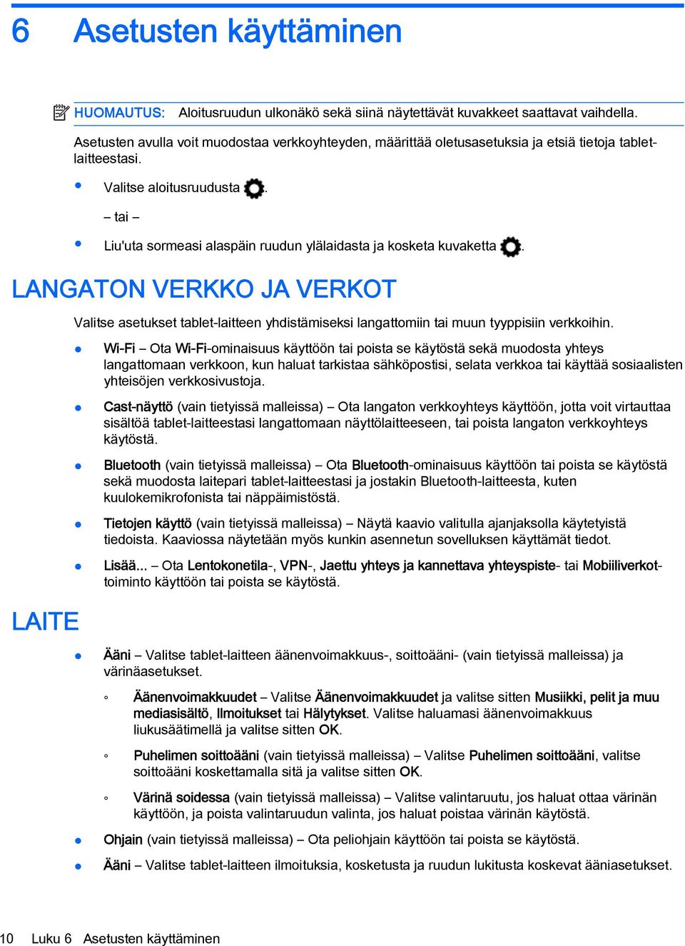 tai Liu'uta sormeasi alaspäin ruudun ylälaidasta ja kosketa kuvaketta. LANGATON VERKKO JA VERKOT Valitse asetukset tablet-laitteen yhdistämiseksi langattomiin tai muun tyyppisiin verkkoihin.