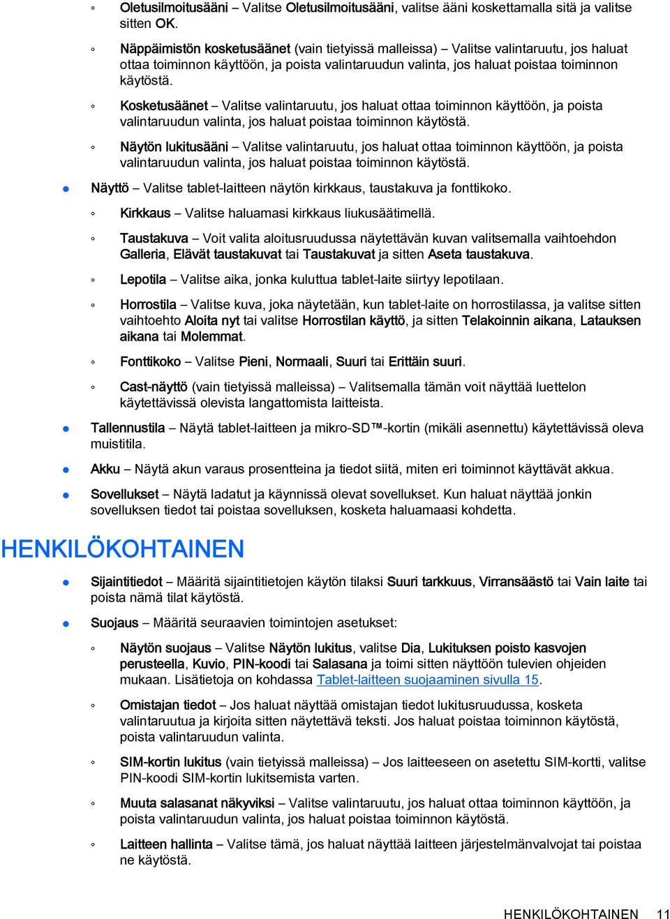 Kosketusäänet Valitse valintaruutu, jos haluat ottaa toiminnon käyttöön, ja poista valintaruudun valinta, jos haluat poistaa toiminnon käytöstä.