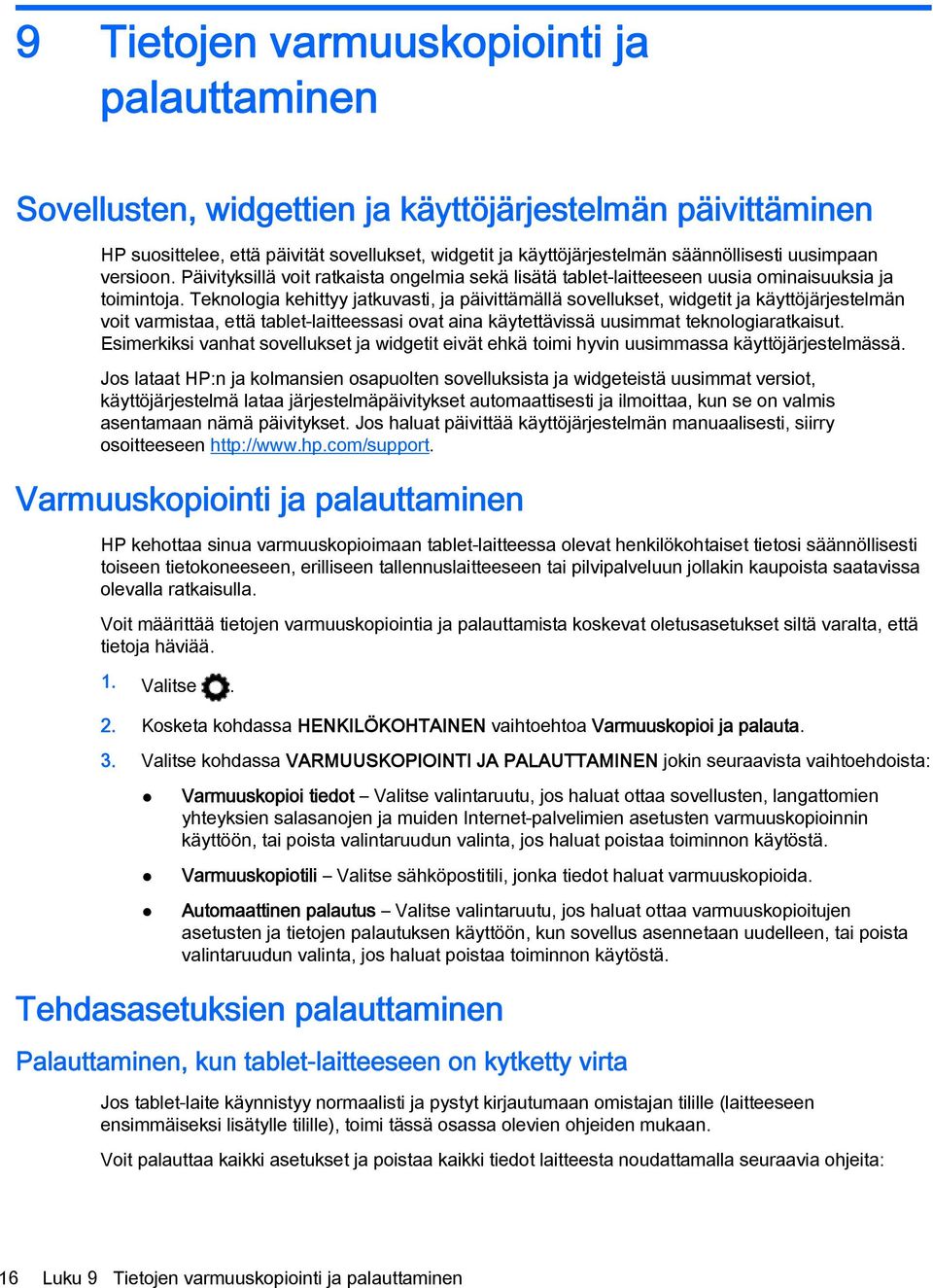 Teknologia kehittyy jatkuvasti, ja päivittämällä sovellukset, widgetit ja käyttöjärjestelmän voit varmistaa, että tablet-laitteessasi ovat aina käytettävissä uusimmat teknologiaratkaisut.