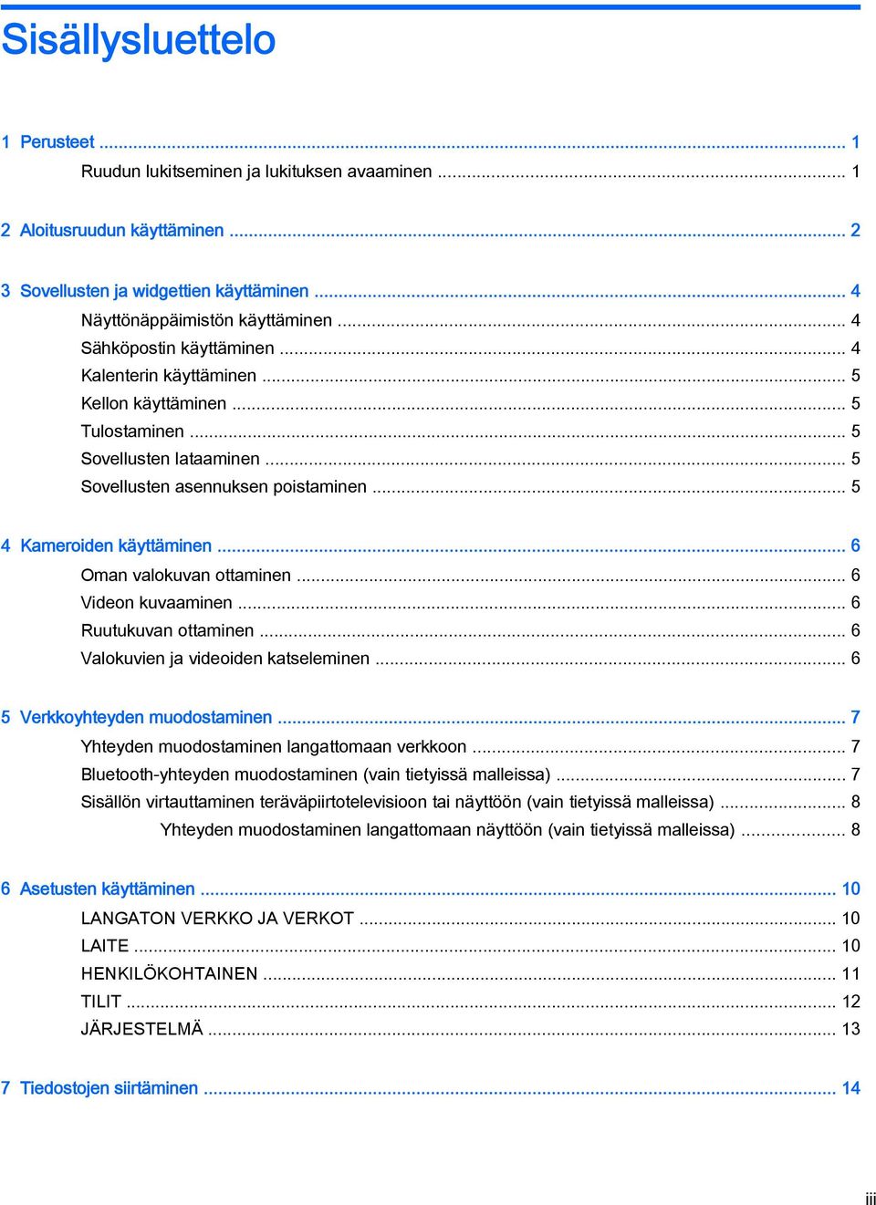 .. 6 Oman valokuvan ottaminen... 6 Videon kuvaaminen... 6 Ruutukuvan ottaminen... 6 Valokuvien ja videoiden katseleminen... 6 5 Verkkoyhteyden muodostaminen.