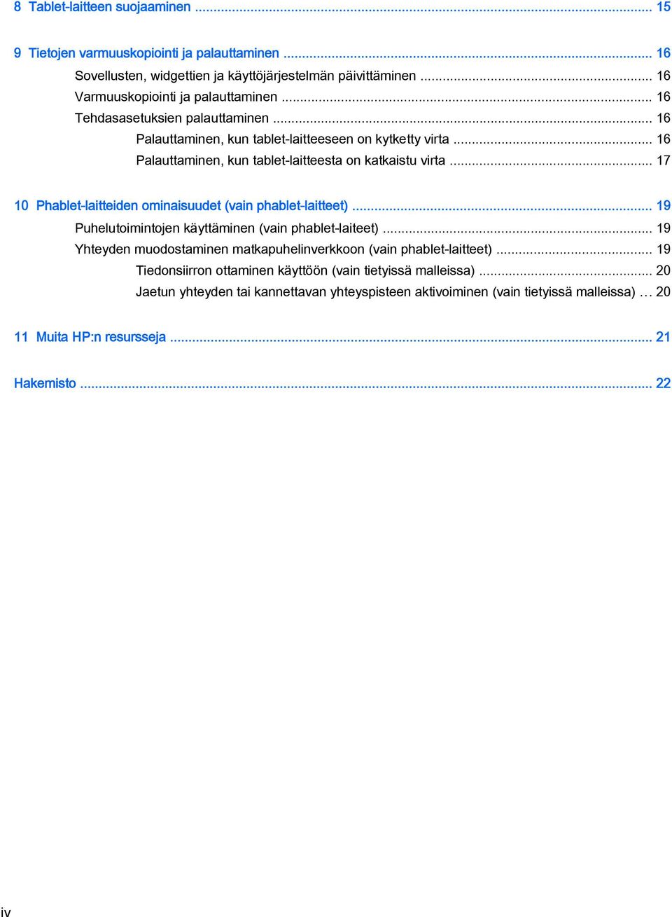 .. 17 10 Phablet-laitteiden ominaisuudet (vain phablet-laitteet)... 19 Puhelutoimintojen käyttäminen (vain phablet-laiteet).