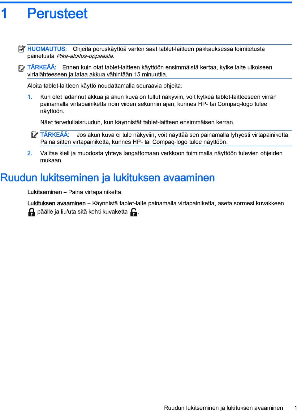 Aloita tablet-laitteen käyttö noudattamalla seuraavia ohjeita: 1.