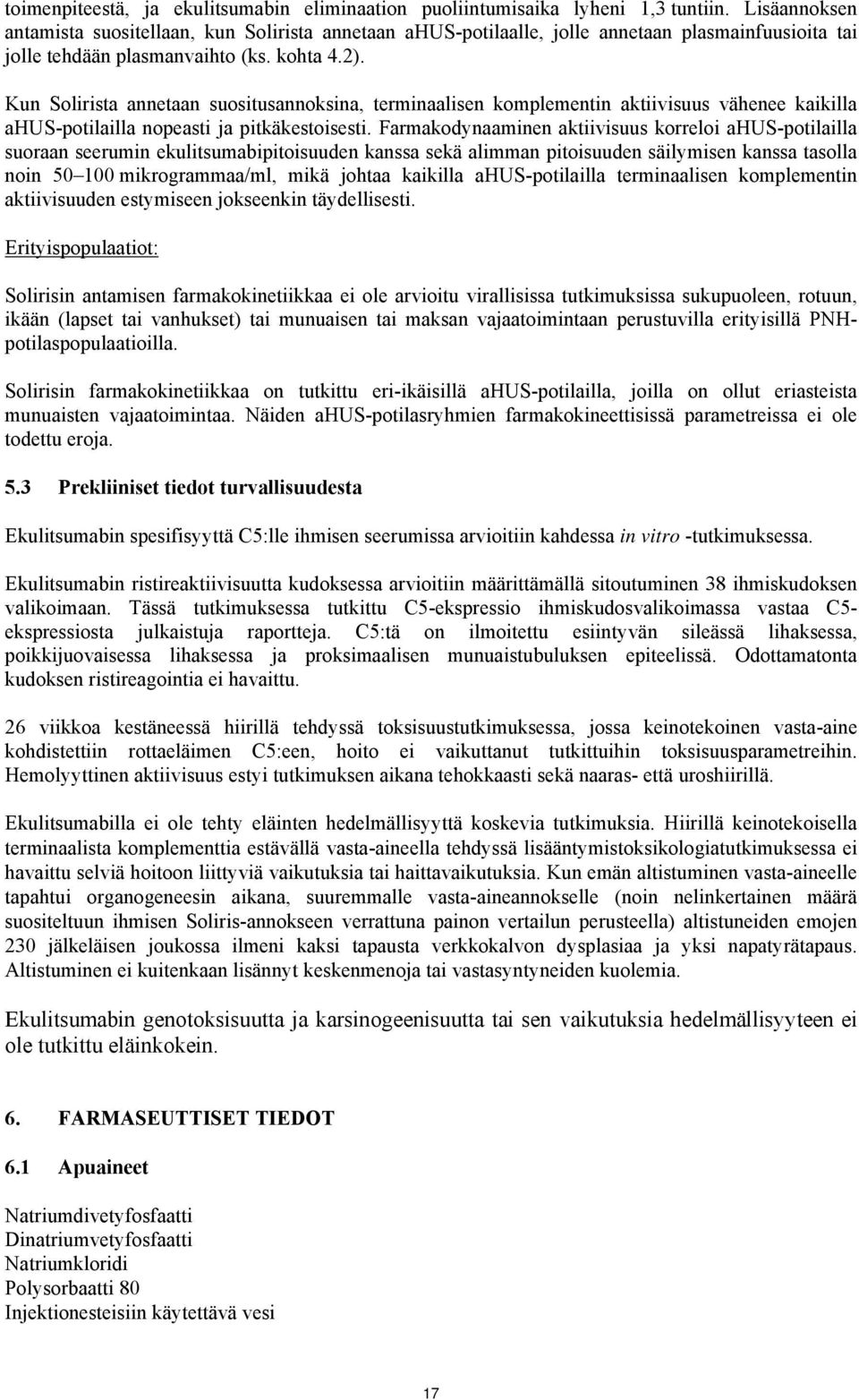 Kun Solirista annetaan suositusannoksina, terminaalisen komplementin aktiivisuus vähenee kaikilla ahus-potilailla nopeasti ja pitkäkestoisesti.