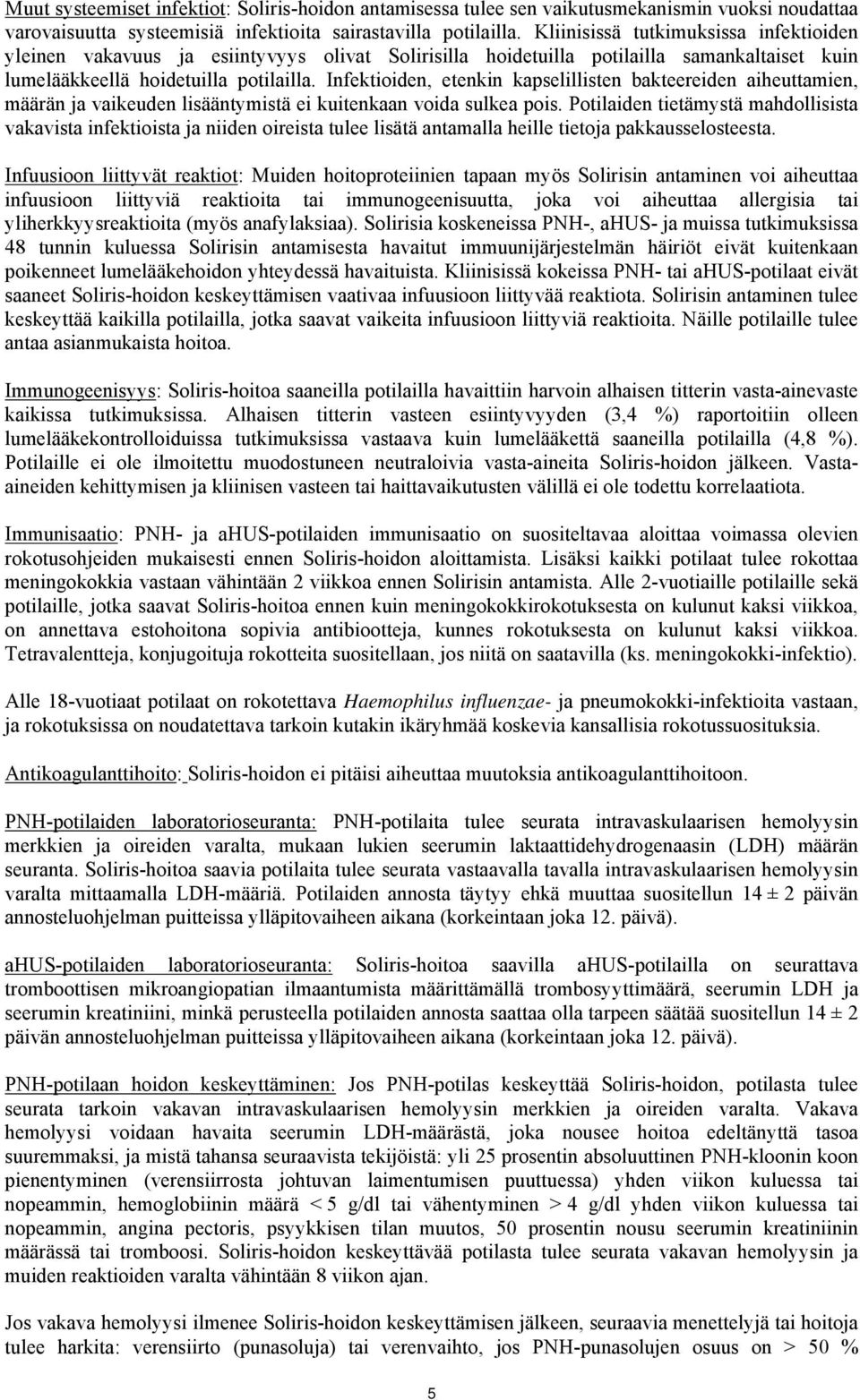 Infektioiden, etenkin kapselillisten bakteereiden aiheuttamien, määrän ja vaikeuden lisääntymistä ei kuitenkaan voida sulkea pois.