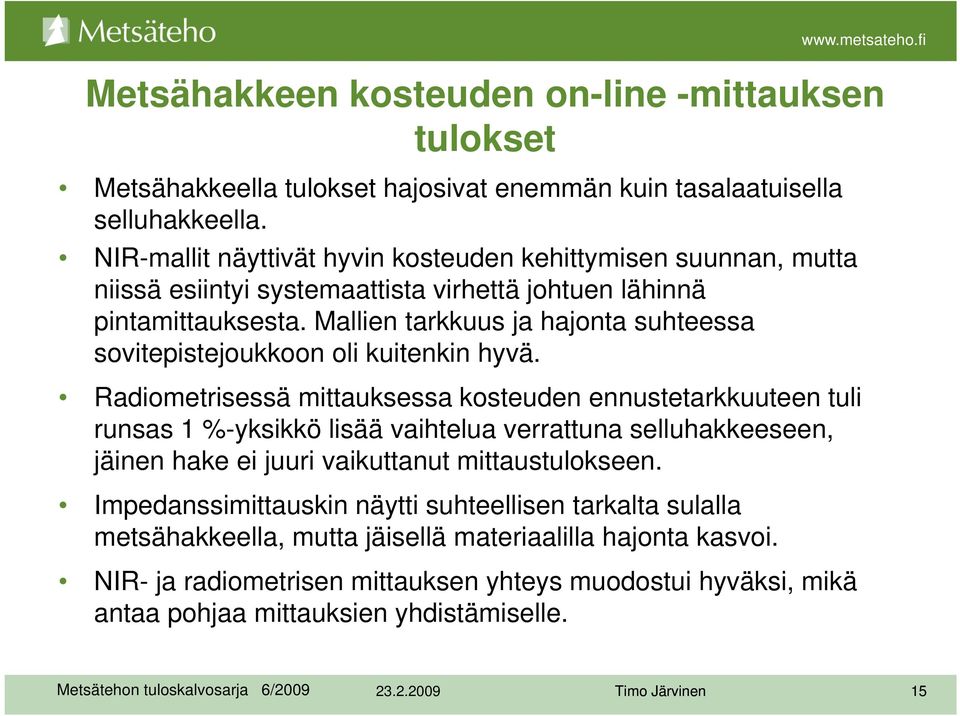 Mallien tarkkuus ja hajonta suhteessa sovitepistejoukkoon oli kuitenkin hyvä.