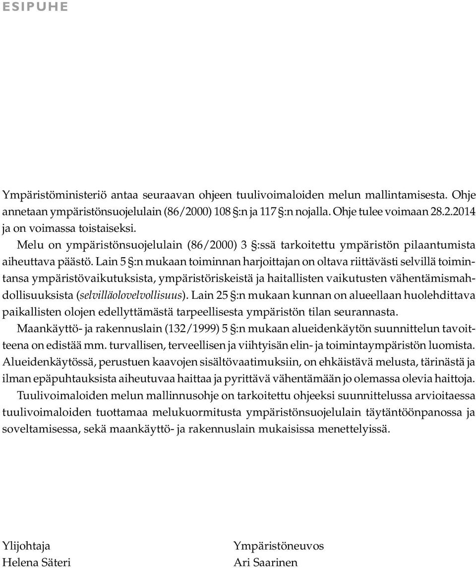 Lain 5 :n mukaan toiminnan harjoittajan on oltava riittävästi selvillä toimintansa ympäristövaikutuksista, ympäristöriskeistä ja haitallisten vaikutusten vähentämismahdollisuuksista