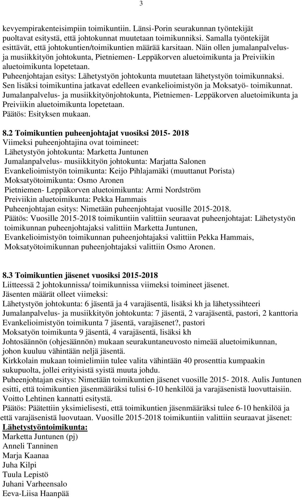 Näin ollen jumalanpalvelusja musiikkityön johtokunta, Pietniemen- Leppäkorven aluetoimikunta ja Preiviikin aluetoimikunta lopetetaan.