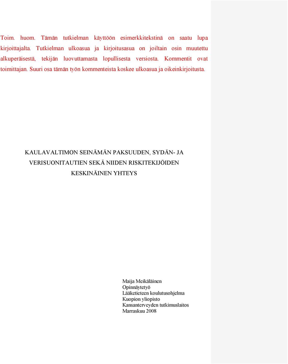 Kommentit ovat toimittajan. Suuri osa tämän työn kommenteista koskee ulkoasua ja oikeinkirjoitusta.