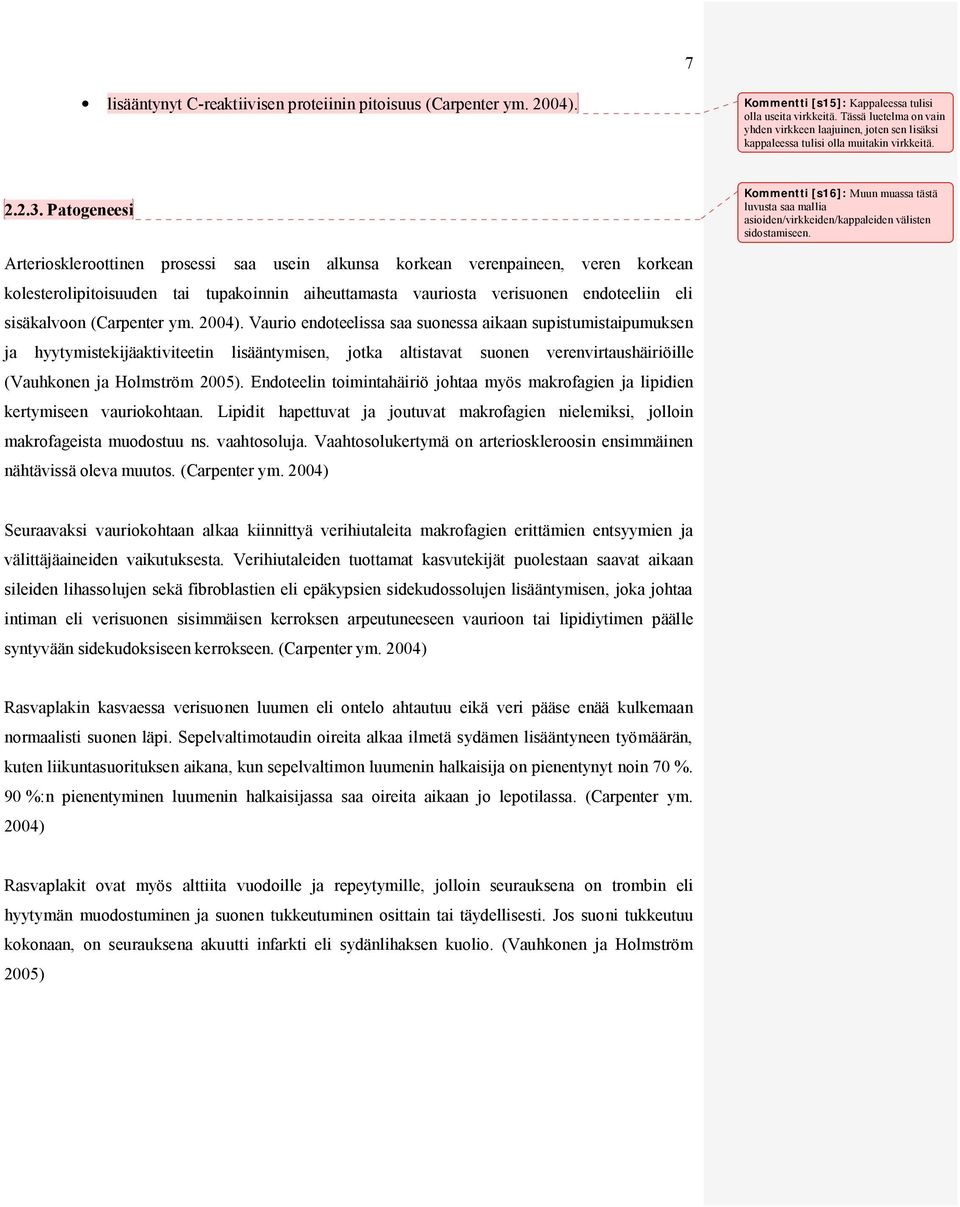 Patogeneesi Kommentti [s16]: Muun muassa tästä luvusta saa mallia asioiden/virkkeiden/kappaleiden välisten sidostamiseen.