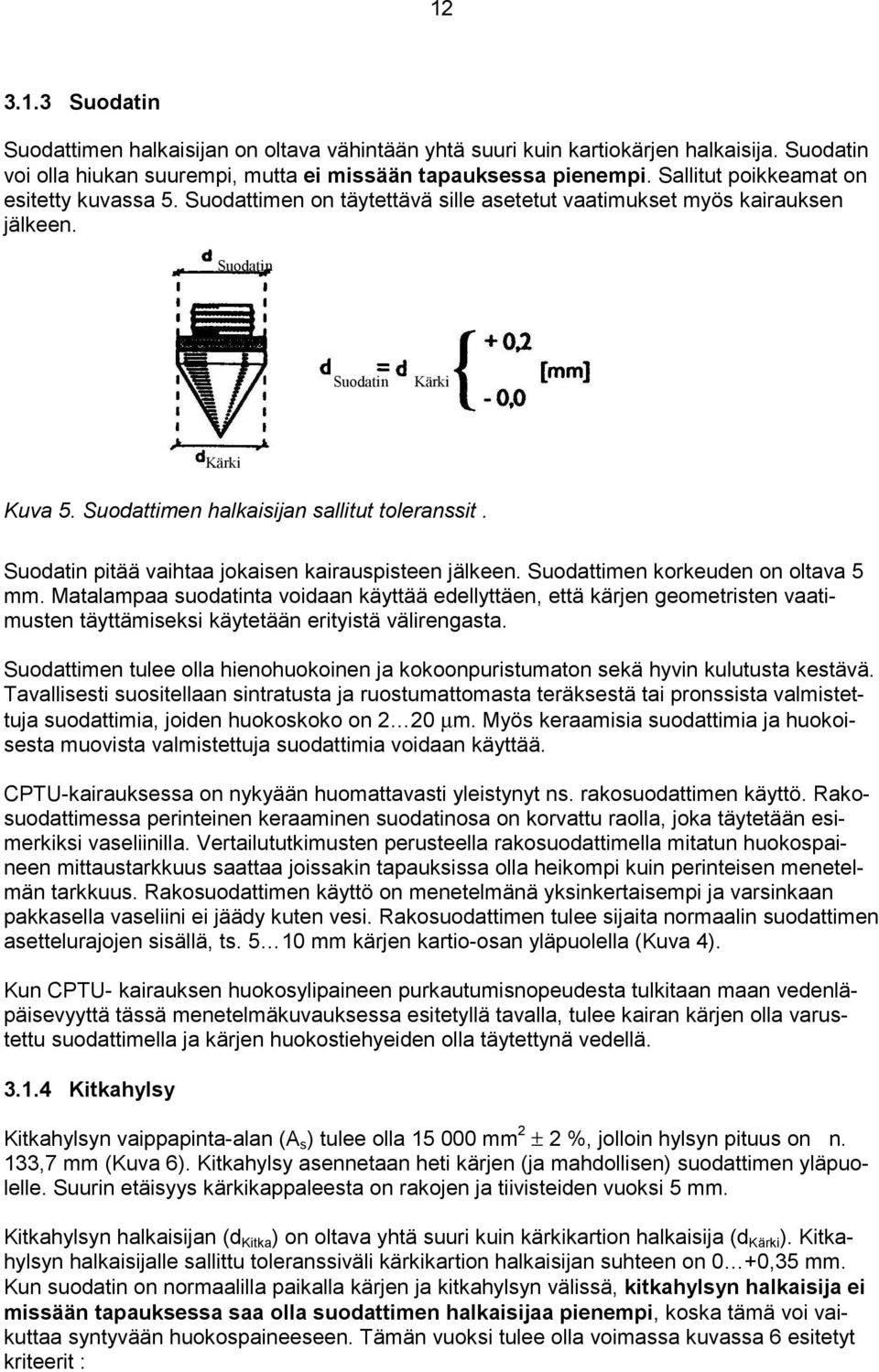 Suodattimen halkaisijan sallitut toleranssit. Suodatin pitää vaihtaa jokaisen kairauspisteen jälkeen. Suodattimen korkeuden on oltava 5 mm.