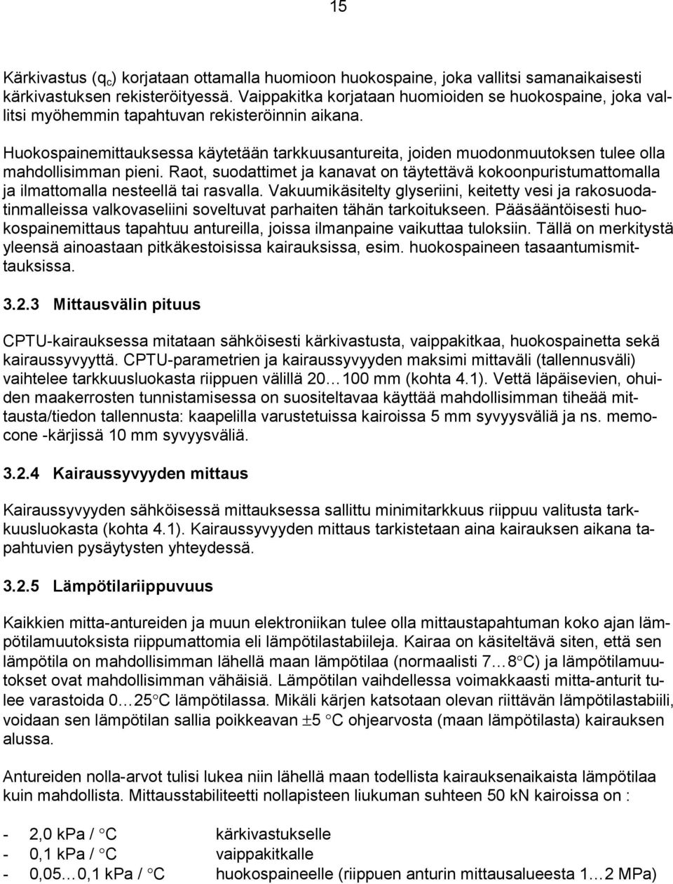 Huokospainemittauksessa käytetään tarkkuusantureita, joiden muodonmuutoksen tulee olla mahdollisimman pieni.