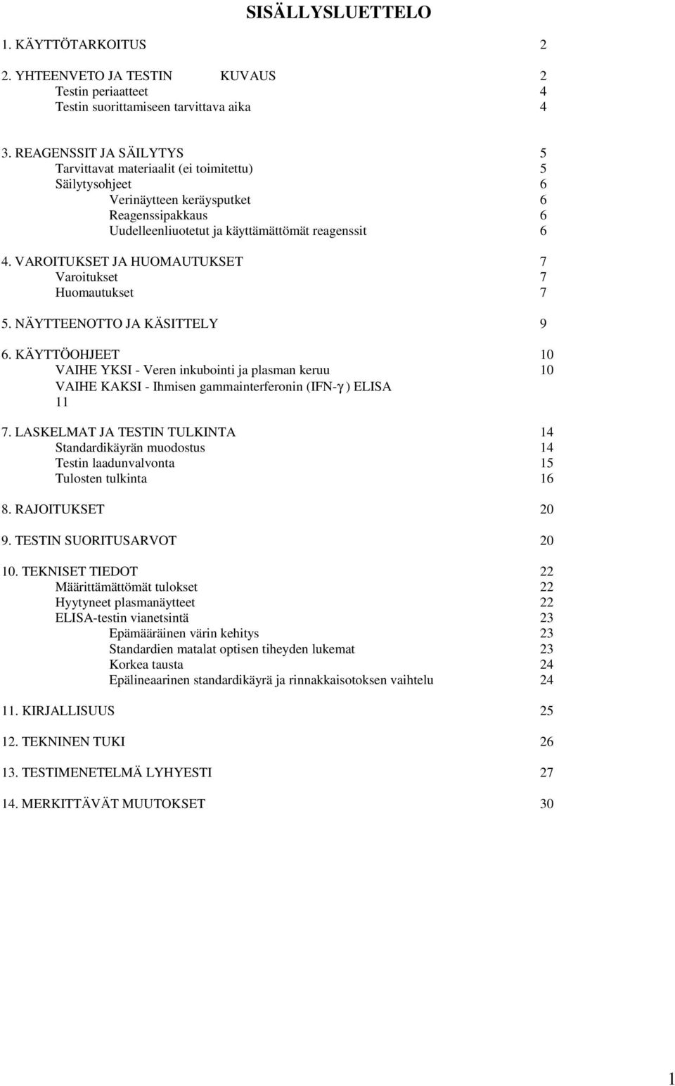 VAROITUKSET JA HUOMAUTUKSET 7 Varoitukset 7 Huomautukset 7 5. NÄYTTEENOTTO JA KÄSITTELY 9 6.