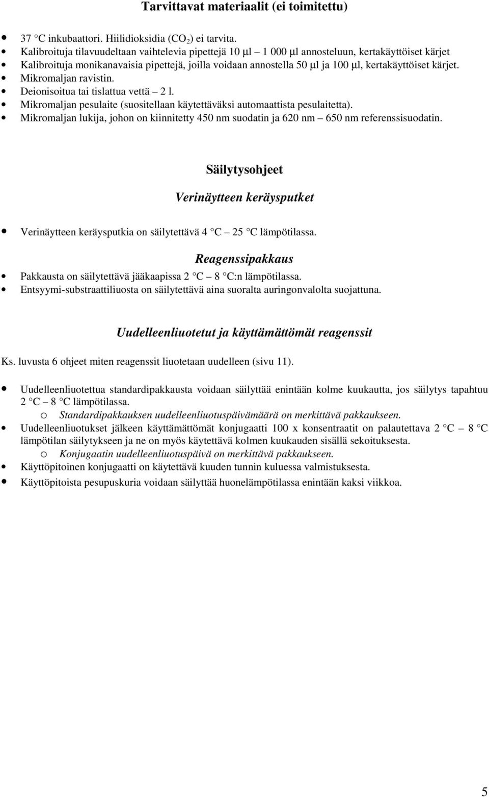 kärjet. Mikromaljan ravistin. Deionisoitua tai tislattua vettä 2 l. Mikromaljan pesulaite (suositellaan käytettäväksi automaattista pesulaitetta).