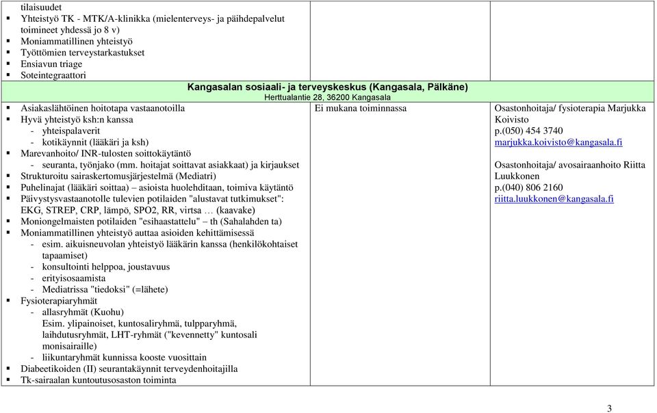 yhteispalaverit - kotikäynnit (lääkäri ja ksh) Marevanhoito/ INR-tulosten soittokäytäntö - seuranta, työnjako (mm.